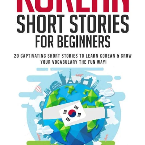 کتاب داستان های مقدماتی کره ای Korean Short Stories for Beginners 20 Captivating Short Stories to Learn Korean & Grow Your Vocabulary the Fun Way